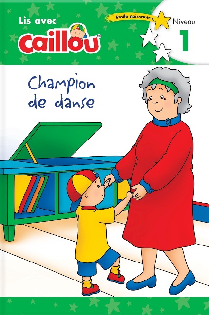 Caillou: Champion de Danse - Lis Avec Caillou, Niveau 1 (French Edition of Caillou: The Big Dance Contest) - 