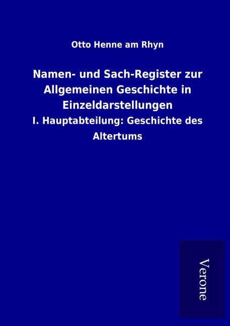 Namen- und Sach-Register zur Allgemeinen Geschichte in Einzeldarstellungen - Otto Henne Am Rhyn