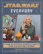 Cover-Bild zum Titel 'Star Wars Everyday: A Year of Activities, Recipes, and Crafts from a Galaxy Far, Far Away' von 'Ashley Eckstein, Elena Craig, Kelly Knox'