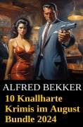 Cover-Bild zum Titel '10 Knallharte Krimis im August Bundle 2024' von 'Alfred Bekker'