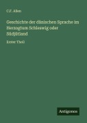 Cover-Bild zum Titel 'Geschichte der dänischen Sprache im Herzogtum Schleswig oder Südjütland' von 'C. F. Allen'