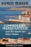 Cover-Bild zum Titel 'Commissaire Marquanteur und die Nacht am Alten Hafen: Frankreich Krimi' von 'Alfred Bekker'