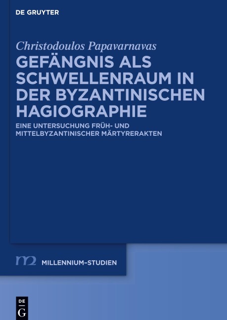 Gefängnis als Schwellenraum in der byzantinischen Hagiographie - Christodoulos Papavarnavas