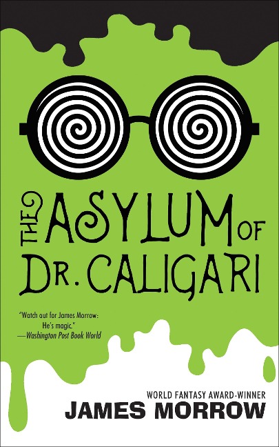 Asylum of Dr. Caligari - James Morrow
