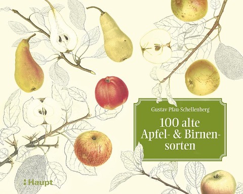 100 alte Apfel- und Birnensorten - Gustav Pfau-Schellenberg, Luc Lienhard