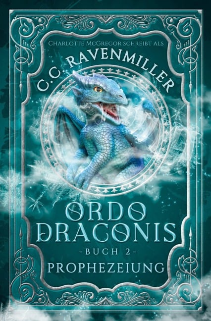 Ordo Draconis - Prophezeiung - C. C. Ravenmiller, Charlotte McGregor
