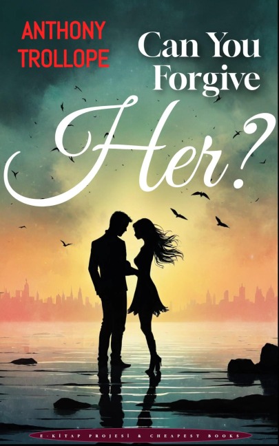 Can You Forgive Her? - Anthony Trollope, Anthony Trollope