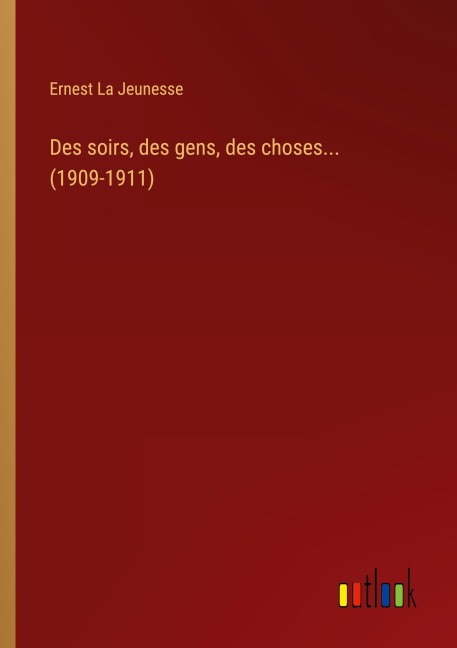 Des soirs, des gens, des choses... (1909-1911) - Ernest La Jeunesse