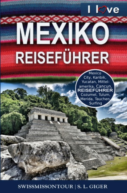 Mexiko Reiseführer von SWISSMISSONTOUR - S. L. Giger, Swissmiss Ontour