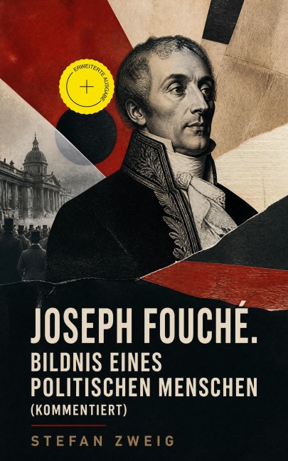 Joseph Fouché. Bildnis eines politischen Menschen (Kommentiert) - Stefan Zweig