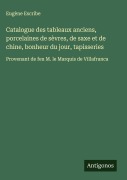 Cover-Bild zum Titel 'Catalogue des tableaux anciens, porcelaines de sèvres, de saxe et de chine, bonheur du jour, tapisseries' von 'Eugène Escribe'
