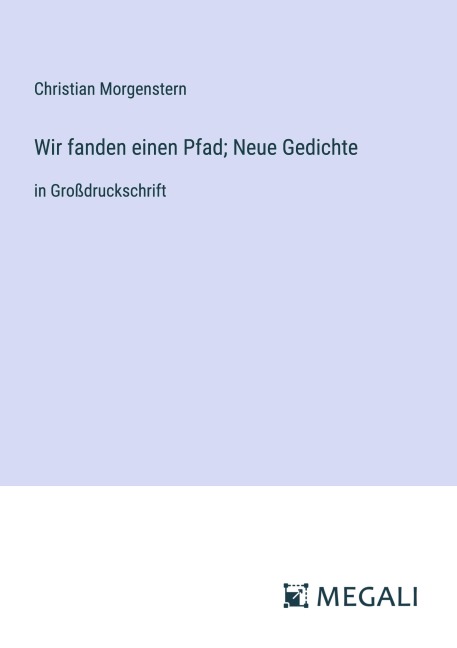 Wir fanden einen Pfad; Neue Gedichte - Christian Morgenstern