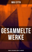 Cover-Bild zum Titel 'Gesammelte Werke: Romane, Erzählungen, Gedichte & Memoiren' von 'Max Eyth'