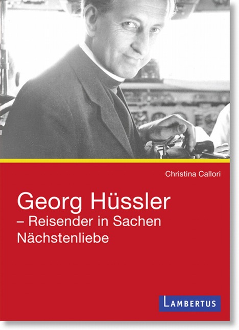 Georg Hüssler - Reisender in Sachen Nächstenliebe - Christina Callori