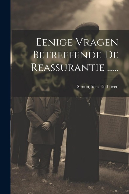 Eenige Vragen Betreffende De Reassurantie ...... - Simon Jules Enthoven