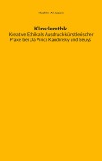 Cover-Bild zum Titel 'Künstlerethik Kreative Ethik als Ausdruck künstlerischer Praxis bei Da Vinci, Kandinsky und Beuys' von 'Hashim Al-Azzam'