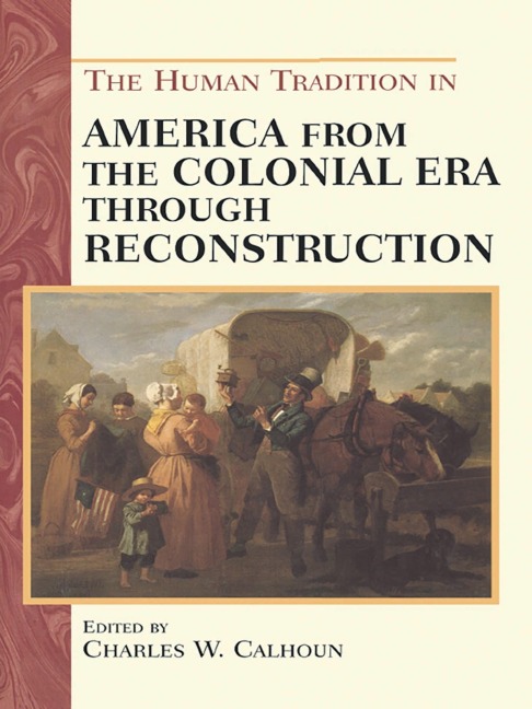 The Human Tradition in America from the Colonial Era through Reconstruction - 