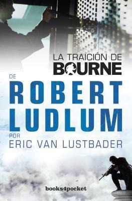 La Traicion de Bourne = The Bourne Betrayal - Robert Ludlum, Eric Van Lustbader