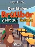Cover-Bild zum Titel 'Der kleine Brüllbär geht zur Schule' von 'Ingrid Uebe'