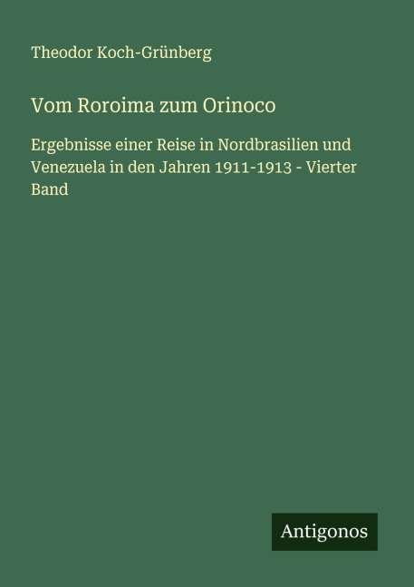 Vom Roroima zum Orinoco - Theodor Koch-Grünberg