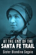 Cover-Bild zum Titel 'At the End of the Santa Fe Trail' von 'Sister Blandina Segale'