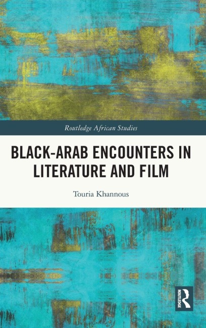 Black-Arab Encounters in Literature and Film - Touria Khannous