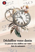 Cover-Bild zum Titel 'Déchiffrer votre destin Le pouvoir des chiffres sur votre date de naissance' von 'Alina Rubi'