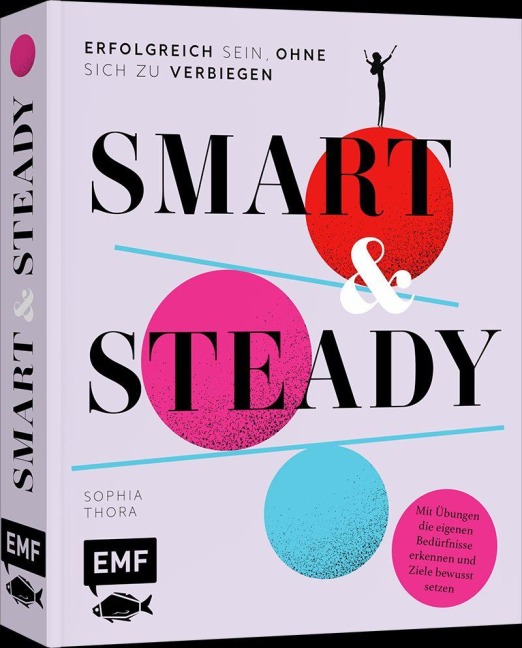 Smart & Steady - Erfolgreich sein, ohne sich zu verbiegen - Sophia Thora