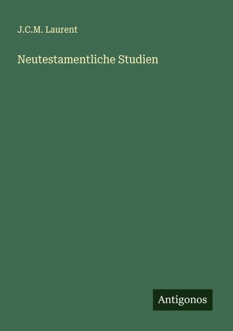 Neutestamentliche Studien - J. C. M. Laurent