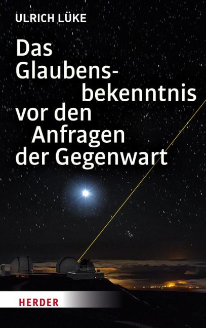 Das Glaubensbekenntnis vor den Anfragen der Gegenwart - Ulrich Lüke