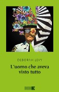 Cover-Bild zum Titel 'L' uomo che aveva visto tutto' von 'Deborah Levy'
