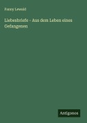 Cover-Bild zum Titel 'Liebesbriefe - Aus dem Leben eines Gefangenen' von 'Fanny Lewald'