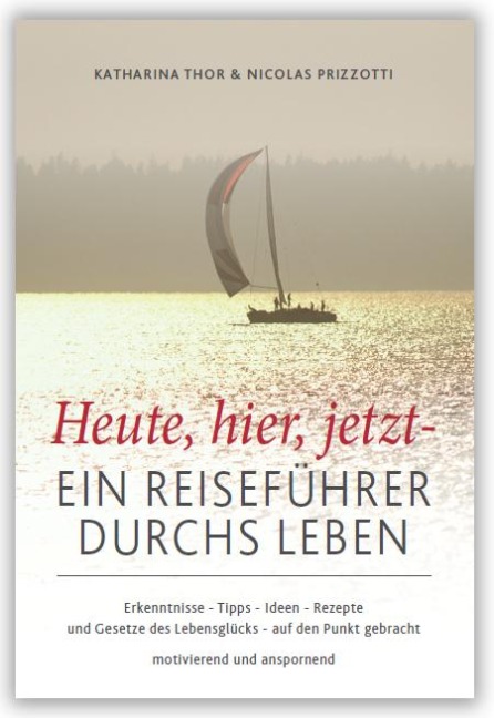 Heute, hier, jetzt - Ein Reiseführer durchs Leben - Katharina Thor, Nicolas Prizzotti