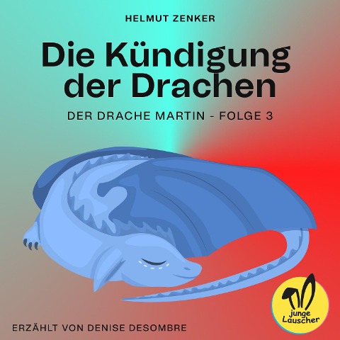 Die Kündigung der Drachen (Der Drache Martin, Folge 3) - Helmut Zenker