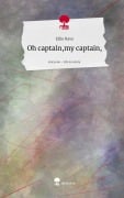 Cover-Bild zum Titel 'Oh captain,my captain,. Life is a Story - story.one' von 'Ellie Rave'