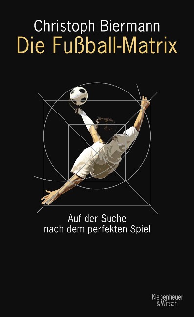 Die Fußball-Matrix - Christoph Biermann