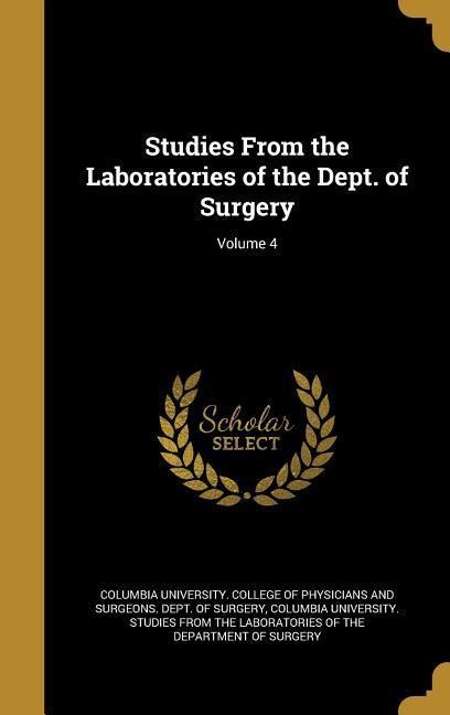 Studies From the Laboratories of the Dept. of Surgery; Volume 4 - 
