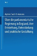 Cover-Bild zum Titel 'Ueber die parlamentarische Regierung in England, ihre Entstehung, Entwickelung und praktische Gestaltung' von 'R. Assmann, Na Todd'