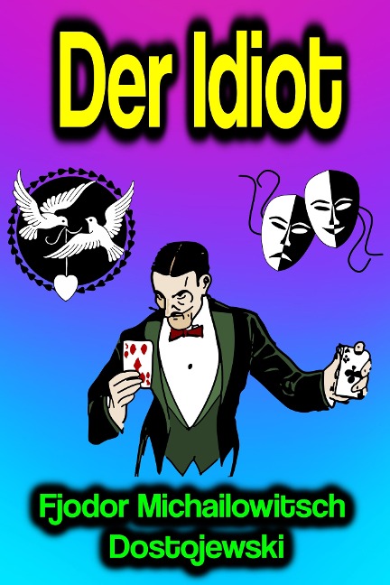 Der Idiot - Fjodor Michailowitsch Dostojewski