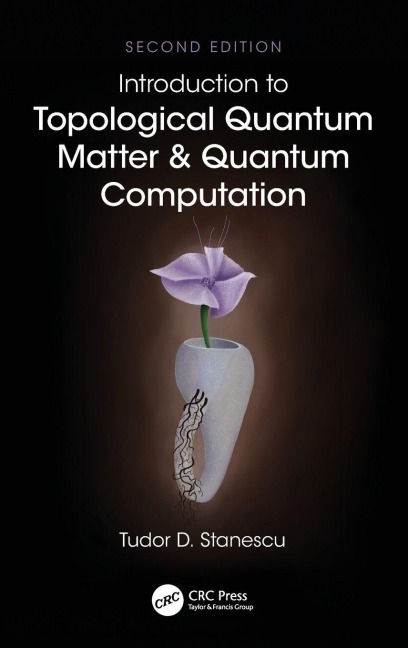 Introduction to Topological Quantum Matter & Quantum Computation - Tudor D. Stanescu