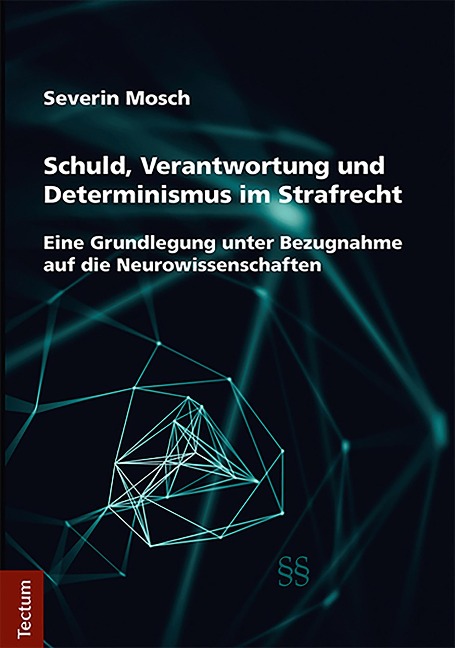 Schuld, Verantwortung und Determinismus im Strafrecht - Severin Mosch
