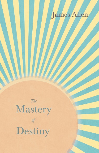 The Mastery of Destiny - James Allen, Henry Thomas Hamblin