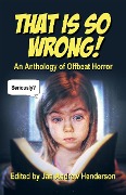 That is so Wrong! An Anthology of Offbeat Horror: Vol I (That is... Wrong! An Offbeat Horror Anthology Series, #1) - Jan-Andrew Henderson