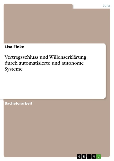 Vertragsschluss und Willenserklärung durch automatisierte und autonome Systeme - Lisa Finke
