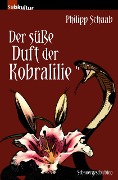 Cover-Bild zum Titel 'Der süße Duft der Kobralilie' von 'Philipp Schaab'