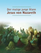 Cover-Bild zum Titel 'Der mutige junge Mann Jesus von Nazareth' von 'Dieter Potzel, Matthias Holzbauer'