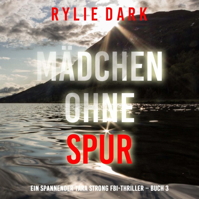 Mädchen Ohne Spur (Ein spannender Tara Strong FBI-Thriller ¿ Buch 3) - Rylie Dark