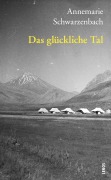 Cover-Bild zum Titel 'Das glückliche Tal' von 'Annemarie Schwarzenbach'