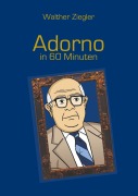 Cover-Bild zum Titel 'Adorno in 60 Minuten' von 'Walther Ziegler'
