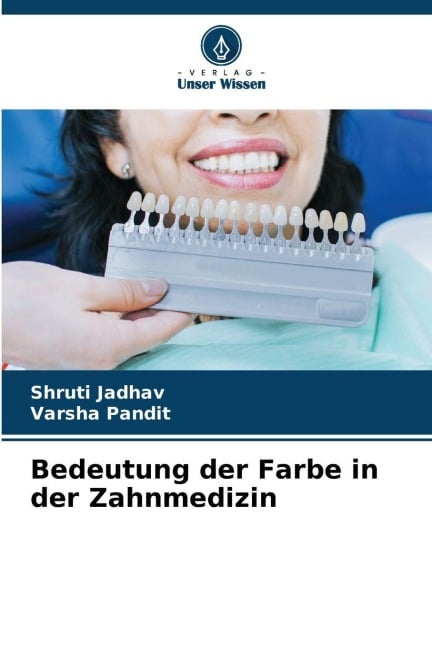 Bedeutung der Farbe in der Zahnmedizin - Shruti Jadhav, Varsha Pandit